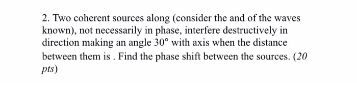 Solved 2. Two coherent sources along (consider the and of | Chegg.com