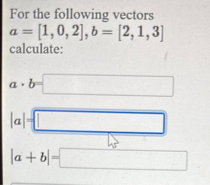 Solved For The Following Vectors A=[1,0,2],b=[2,1,3] | Chegg.com