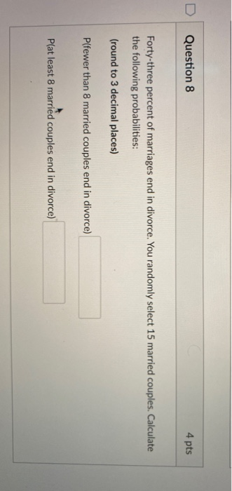 Solved Question 8 4 Pts Forty Three Percent Of Marriages End 3560