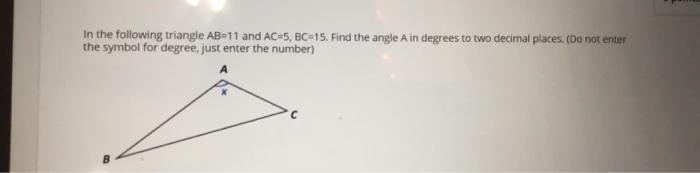 Solved in the following triangle AB-11 and AC-5, BC-15. Find | Chegg.com