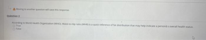 Moving to another man will save this response Question 2 According to World Health Organization (WHO Waist Hip ratio (WHRS a