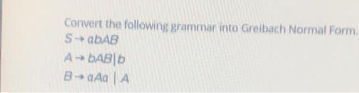Solved Convert The Following Grammar Into Greibach Normal | Chegg.com