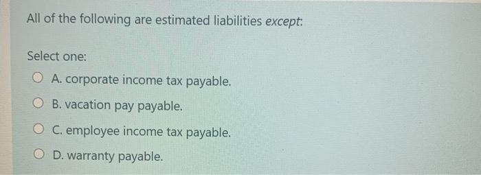 solved-all-of-the-following-are-estimated-liabilities-chegg