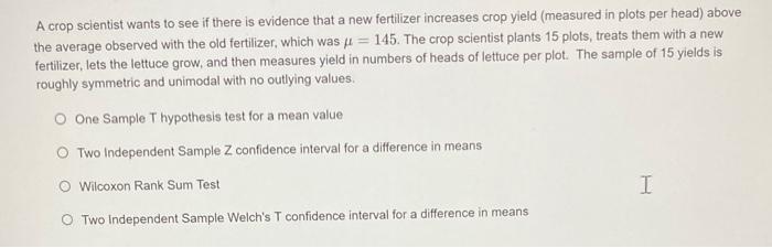 Solved A crop scientist wants to see if there is evidence | Chegg.com