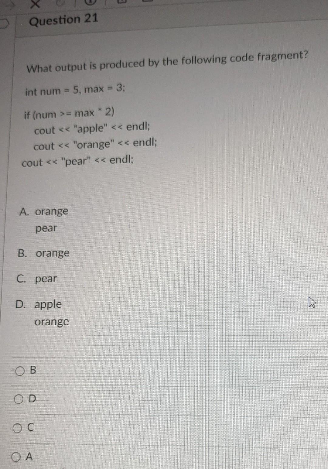 Solved Question 21 What output is produced by the following | Chegg.com