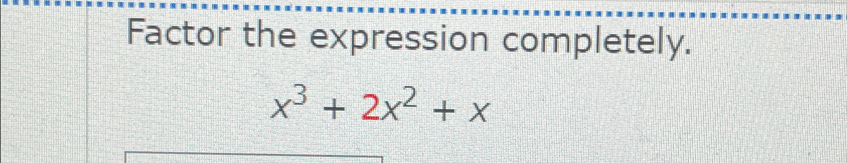 Solved Factor The Expression Completely.x3+2x2+x | Chegg.com