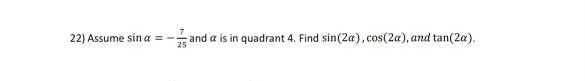 Solved Assume sinα=-725 ﻿and α ﻿is in quadrant 4 . ﻿Find | Chegg.com
