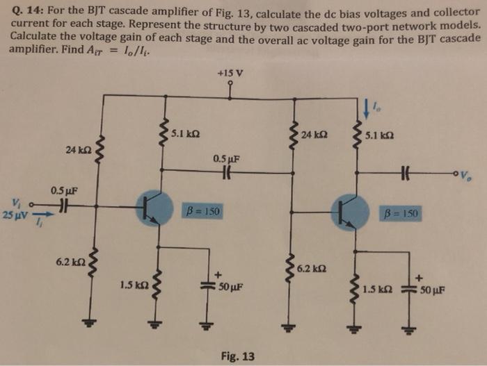 Solved Q. 14: For the BJT cascade amplifier of Fig. 13, | Chegg.com