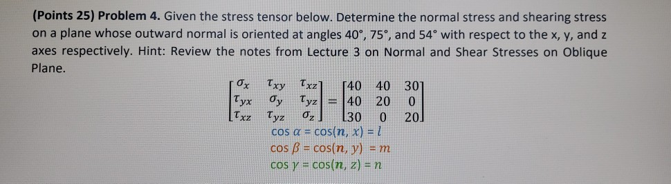 Solved Points 25 Problem 4 Given The Stress Tensor Below Chegg Solved Points 25 Problem 4 Given The Stress Tensor Below Chegg