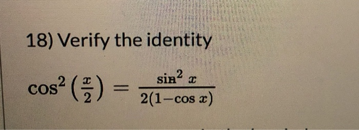 Solved 18) Verify the identity cos (5) sin2 2(1-сos x) | Chegg.com