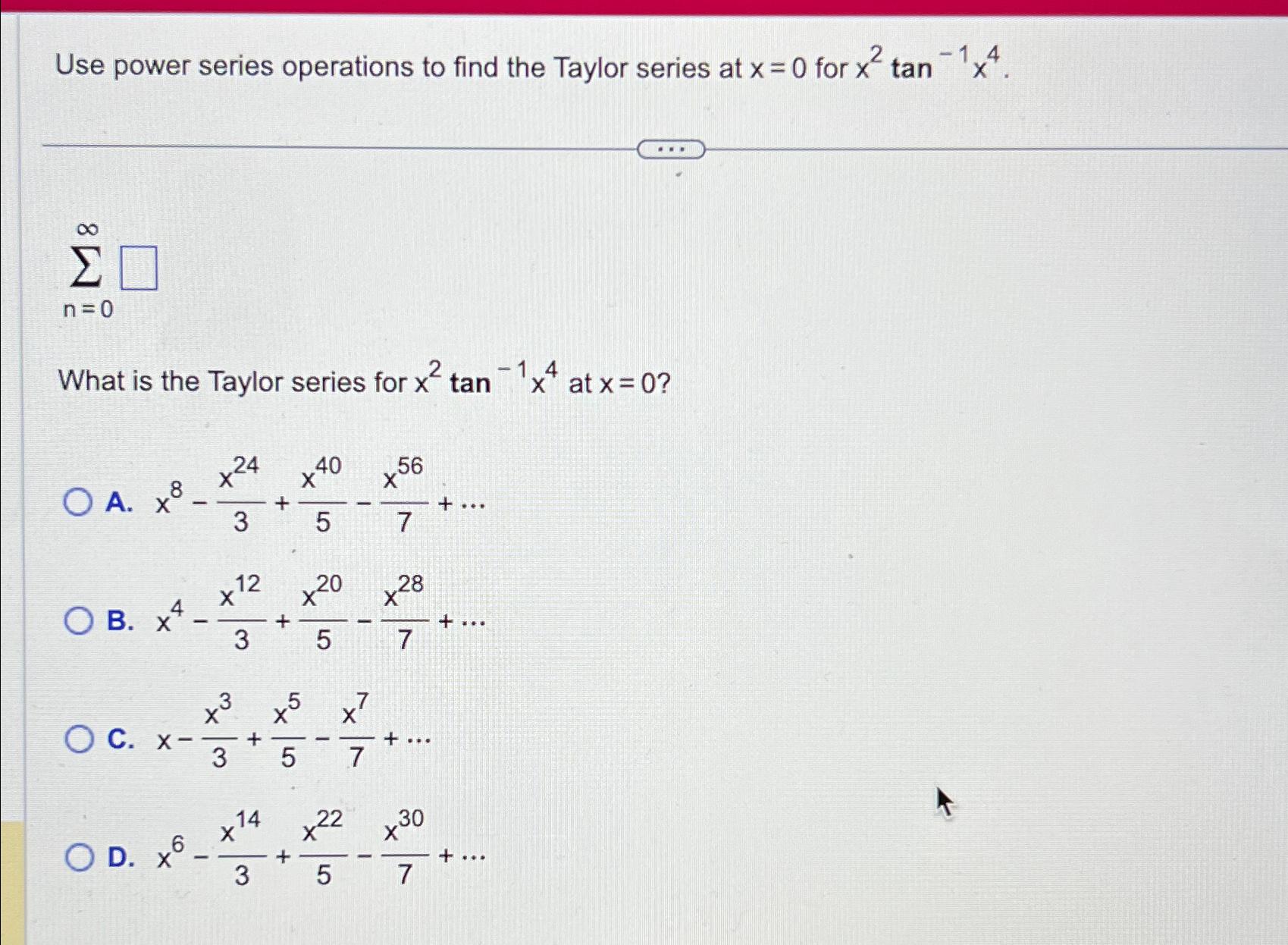 Solved Use power series operations to find the Taylor series | Chegg.com
