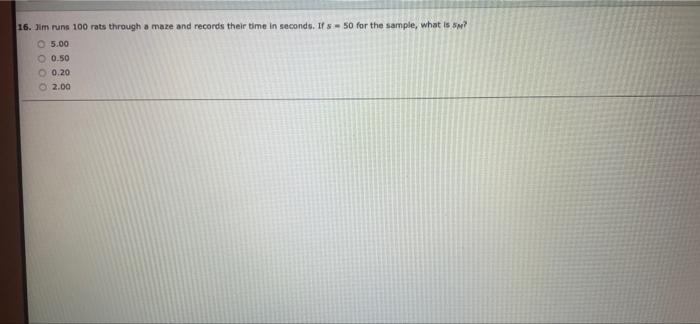 Solved 16. im runs 100 rats through a maze and records their | Chegg.com