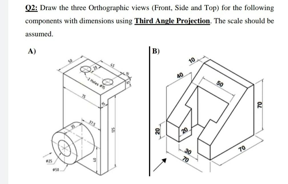 Solved Q2: Draw the three Orthographic views (Front, Side | Chegg.com