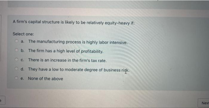 Solved A Firm's Capital Structure Is Likely To Be Relatively | Chegg.com