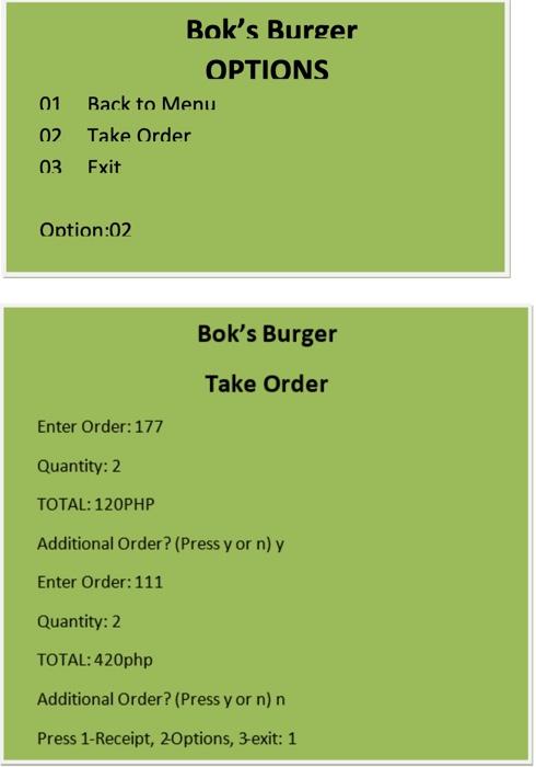 Boks Burger OPTIONS
01 Rack to Menu
0) Take Order
03 Fxit
Ontion:02
Boks Burger
Take Order
Enter Order: 177
Quantity: 2
TOT