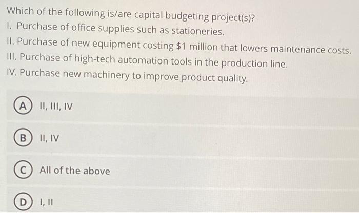 Solved Which of the following is/are capital budgeting 