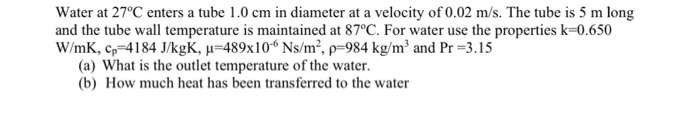 Solved Water at 27°C enters a tube 1.0 cm in diameter at a | Chegg.com