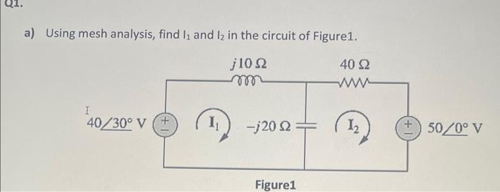 Solved a) Using mesh analysis, find I1 and I2 in the circuit | Chegg.com