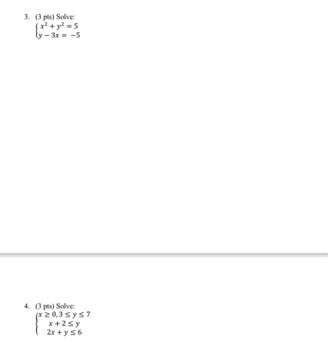 (3 pts) Solve: \[ \left\{\begin{array}{c} x^{2}+y^{2}=5 \\ y-3 x=-5 \end{array}\right. \] (3 pts) Solve: \[ \left\{\begin{arr