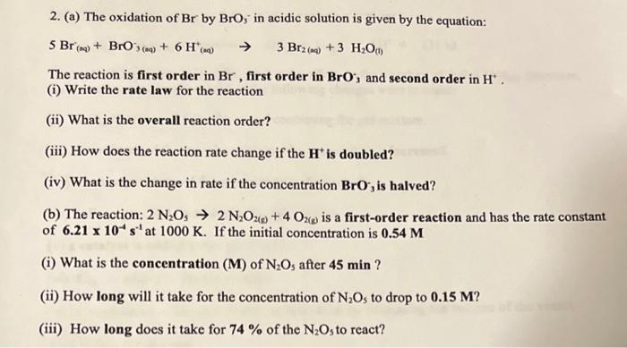 2. (a) The oxidation of \( \mathrm{Br} \) by \( \mathrm{BrO}_{3}^{-} \)in acidic solution is given by the equation:
\[
5 \mat