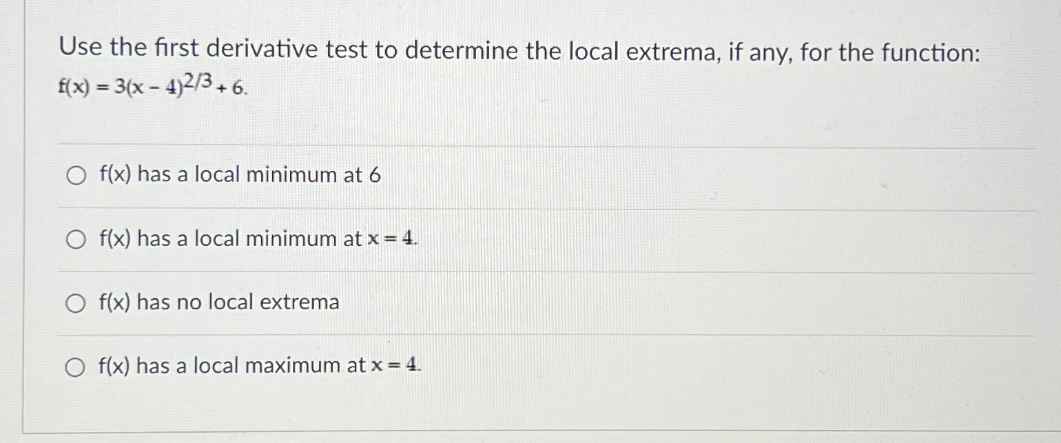 Solved Use the first derivative test to determine the local | Chegg.com