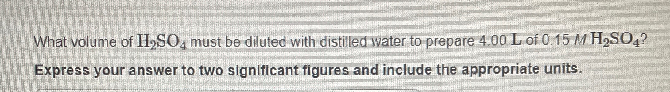 Solved What volume of H2SO4 ﻿must be diluted with distilled | Chegg.com