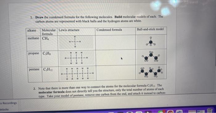 Draw the condensed formula for the following molecules. Build molecular models of each. The carbon atoms are represented with