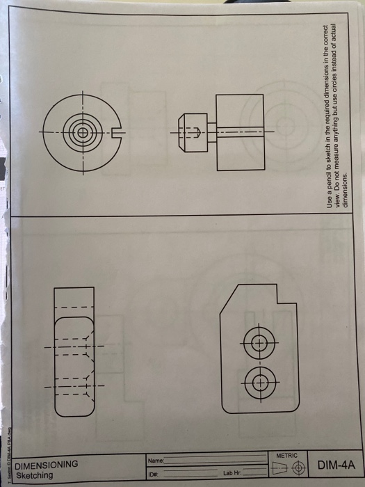 Solved Sketching DIMENSIONING @ DIM-4A Use a pencil to | Chegg.com