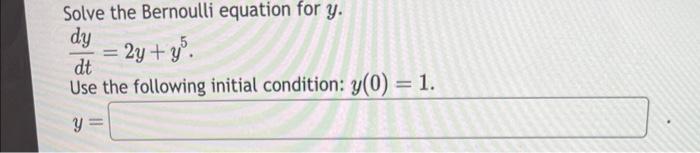 Solved Solve the Bernoulli equation for y. dtdy=2y+y5 Use | Chegg.com