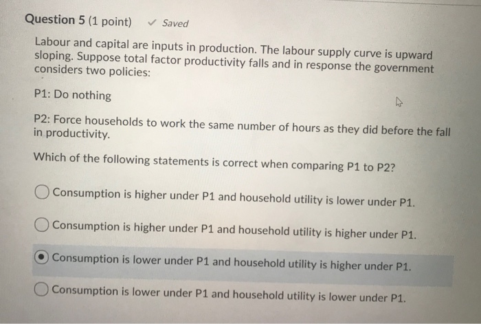 Solved Question 5 (1 point) Saved Labour and capital are | Chegg.com