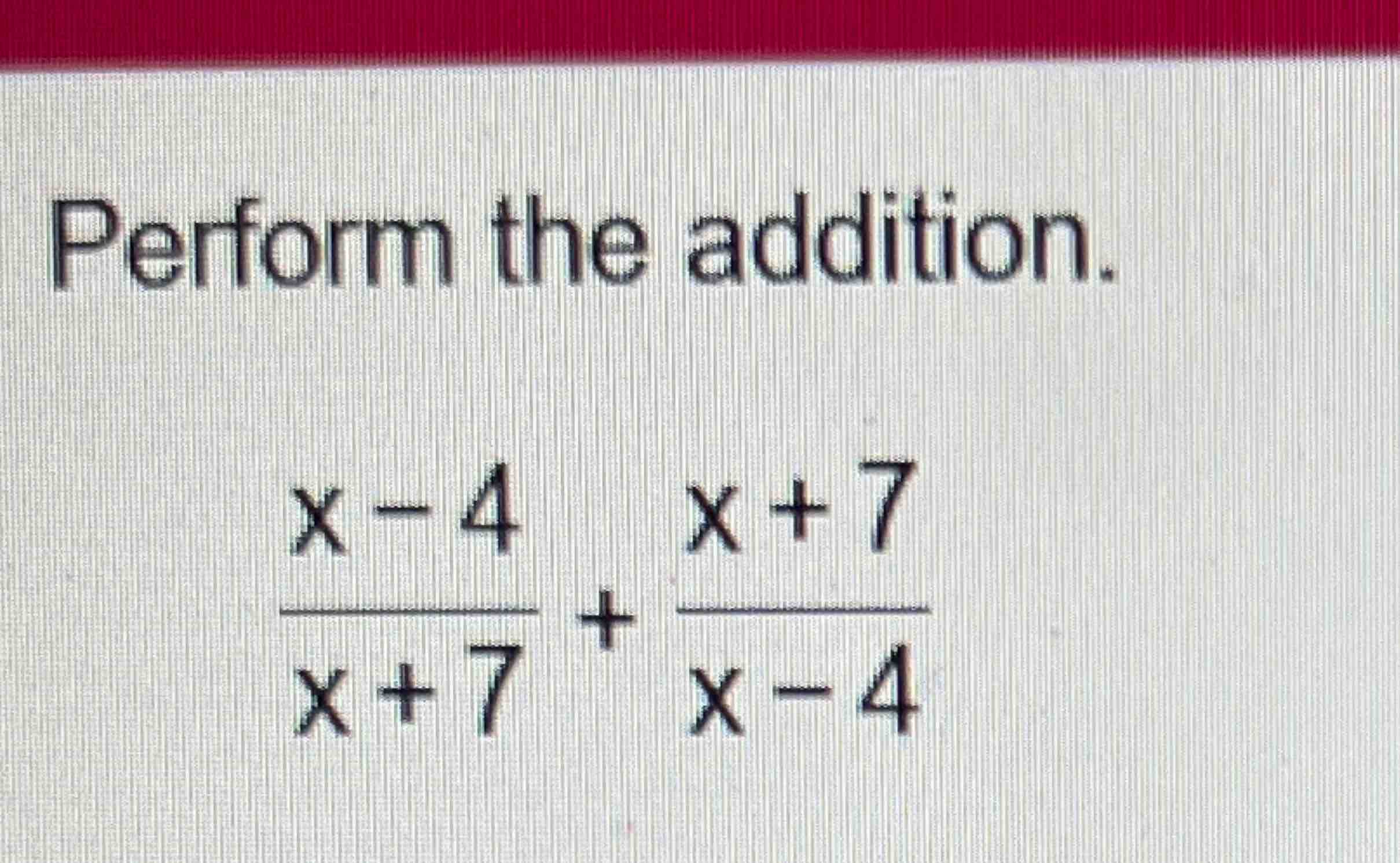 Solved Perform the addition.x4x+7+x+7x4