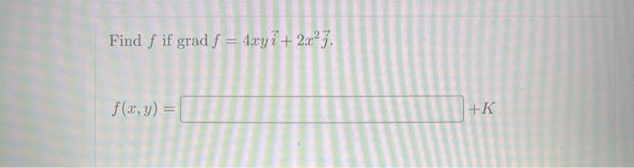 Solved Find f if grad f = 4ayi+2.27. f(x,y) = +K | Chegg.com