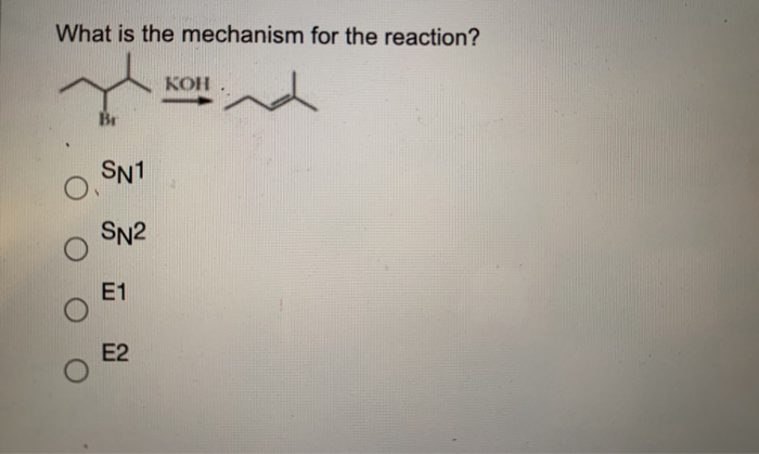 Solved What is the mechanism for the reaction? KOH. SN1 SN2 | Chegg.com