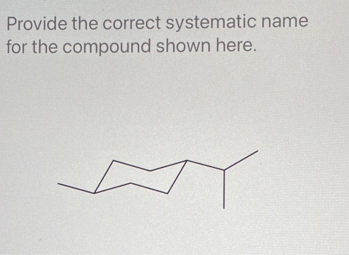 Solved Provide the correct systematic name for the compound