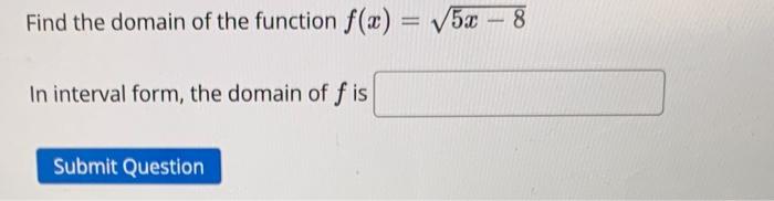 Solved Find The Domain Of The Function F X 5x−8 In Interval