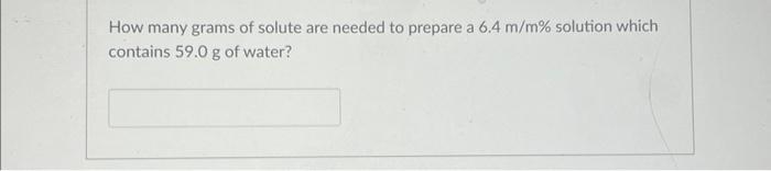 Solved How many grams of solute are needed to prepare a 6.4 | Chegg.com