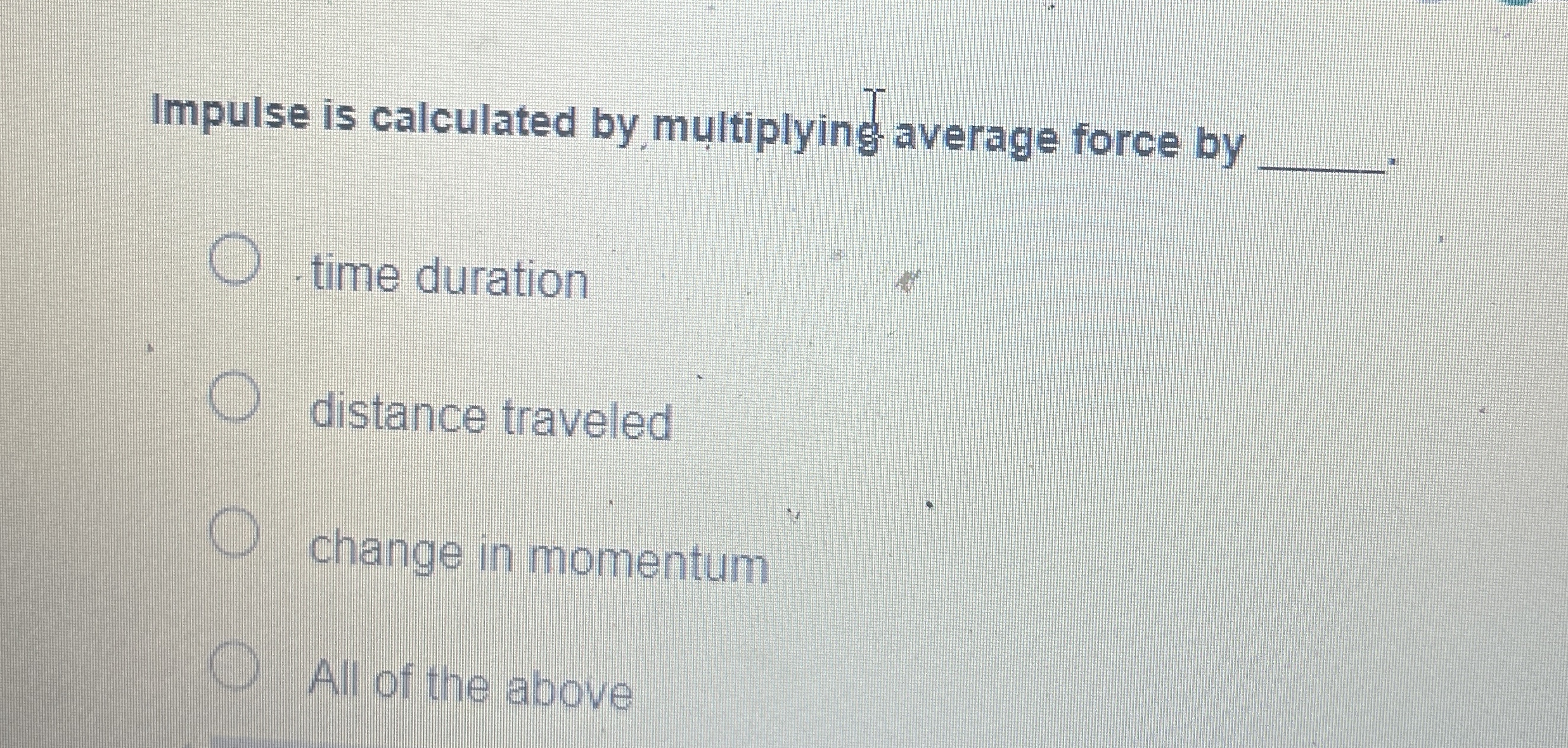 Solved Impulse is calculated by multiplying average force by | Chegg.com