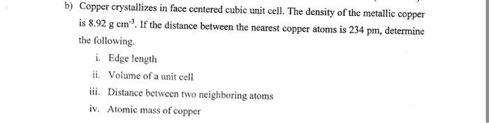 Solved b) Copper crystallizes in face centered cubic unit | Chegg.com