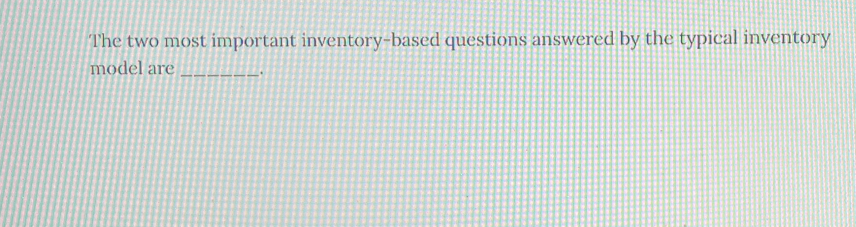 Solved The two most important inventory-based questions | Chegg.com