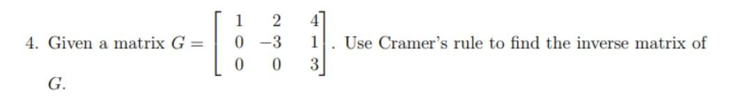 Solved 4. Given a matrix G=⎣⎡1002−30413⎦⎤. Use Cramer's rule | Chegg.com
