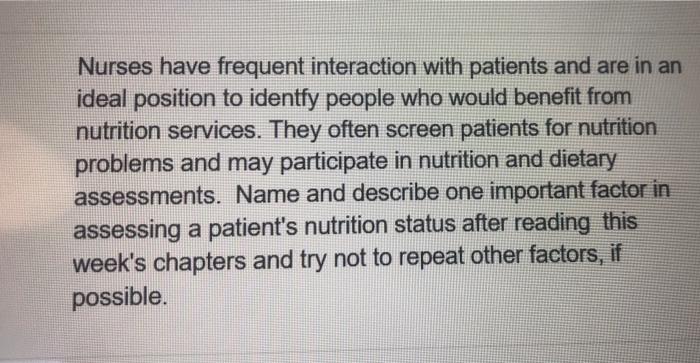 Nurses have frequent interaction with patients and are in an ideal position to identfy people who would benefit from nutritio