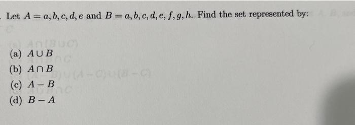 Solved Let A=a,b,c,d,e And B=a,b,c,d,e,f,g,h. Find The Set | Chegg.com