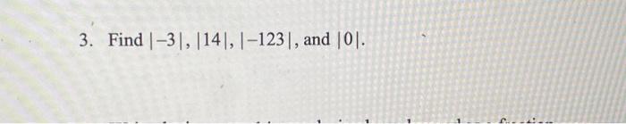 Solved 3. Find ∣−3∣,∣14∣,∣−123∣, and ∣0∣.3. Find | Chegg.com