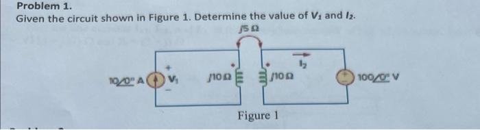 Solved Problem 1. Given the circuit shown in Figure 1. | Chegg.com