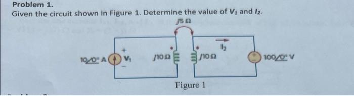 Solved Problem 1. Given The Circuit Shown In Figure 1. | Chegg.com