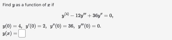 Find \( y \) as a function of \( x \) if \[ \begin{array}{l} y^{(4)}-12 y^{\prime \prime \prime}+36 y^{\prime \prime}=0, \\ y