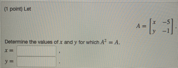 Solved (1 point) Let 4-[; - ] Determine the values of x and | Chegg.com