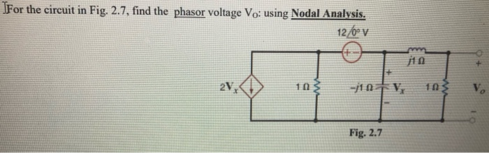 Solved For the circuit in Fig. 2.7, find the phasor voltage | Chegg.com