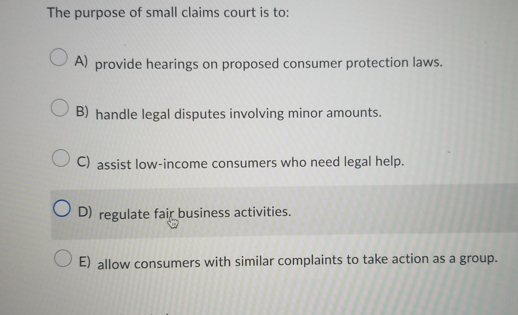 Solved The purpose of small claims court is to: O A) provide Chegg com