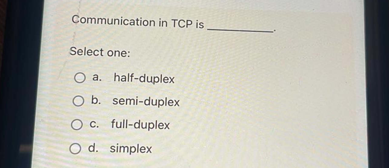 Solved Communication in TCP is Select one:a. ﻿half-duplexb. | Chegg.com